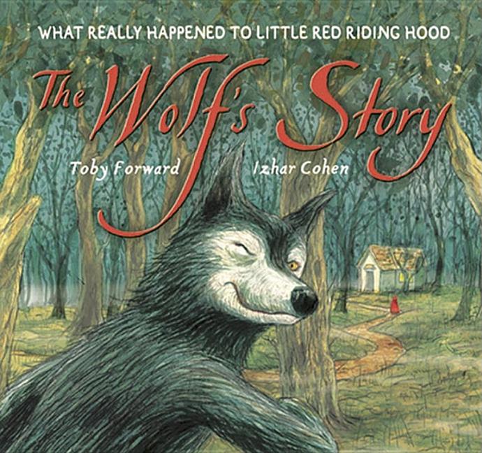 The Wolf's Story: What Really Happened to Little Red Riding Hood