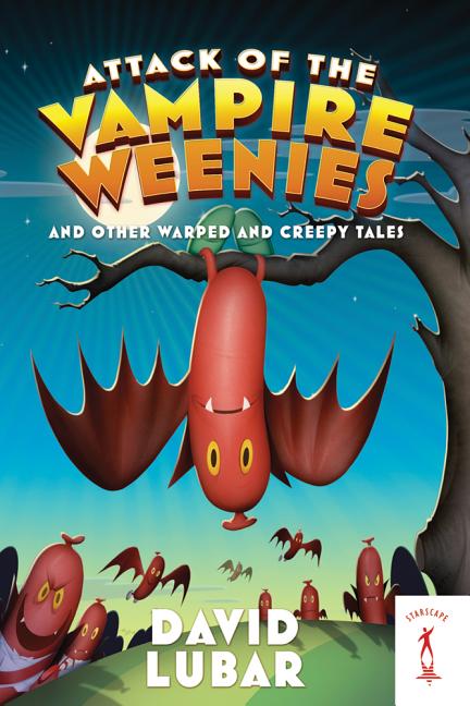 Attack of the Vampire Weenies: And Other Warped and Creepy Tales