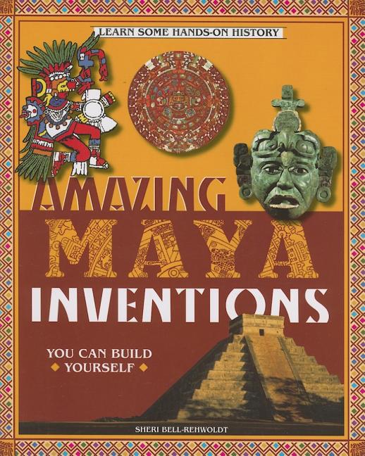 Amazing Maya Inventions You Can Build Yourself