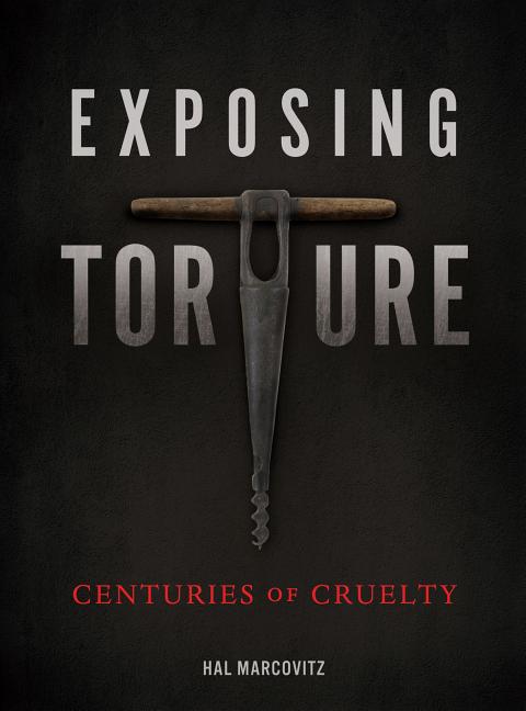 Exposing Torture: Centuries of Cruelty