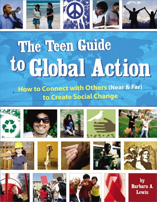 The Teen Guide to Global Action: How to Connect with Others (Near & Far) to Create Social Change