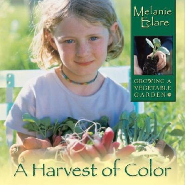 A Harvest of Color: Growing a Vegetable Garden