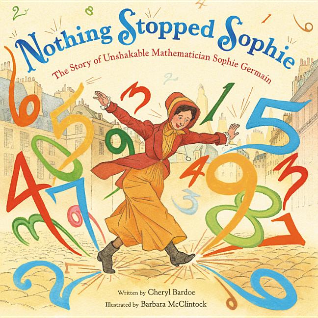 Nothing Stopped Sophie: The Story of Unshakable Mathematician Sophie Germain