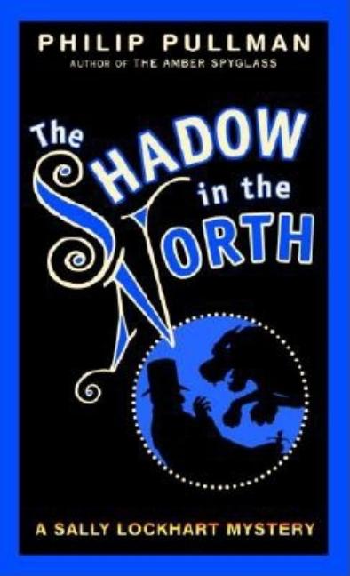 The Shadow in the North: A Sally Lockhart Mystery