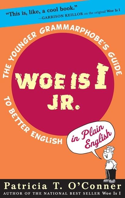 Woe Is I Jr.: The Younger Grammarphobe's Guide to Better English in Plain English