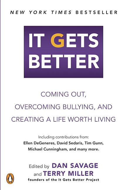 It Gets Better: Coming Out, Overcoming Bullying, and Creating a Life Worth Living