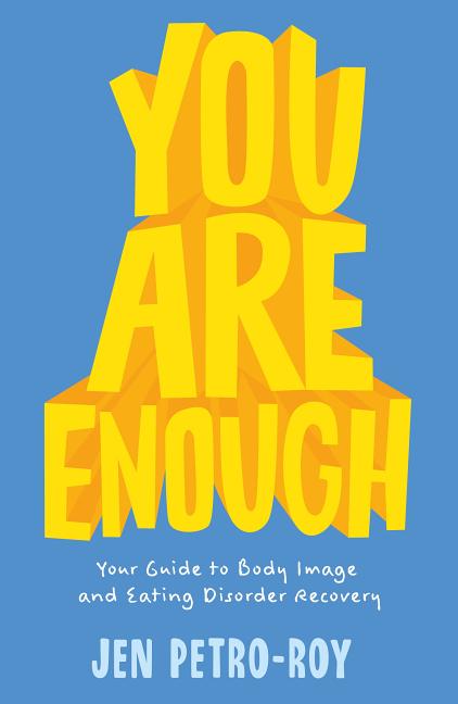 You Are Enough: Your Guide to Body Image and Eating Disorder Recovery