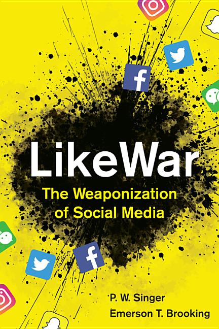 LikeWar: The Weaponization of Social Media