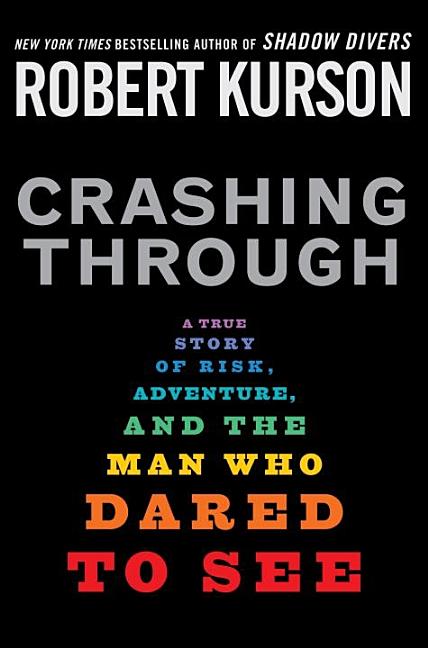 Crashing Through: A True Story of Risk, Adventure, and the Man Who Dared to See