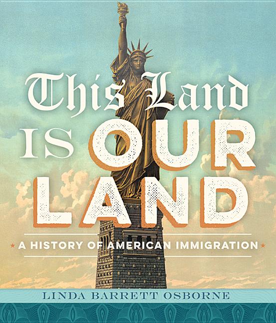 This Land Is Our Land: A History of American Immigration