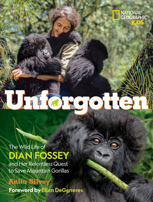 Unforgotten: The Wild Life of Dian Fossey and Her Relentless Quest to Save Mountain Gorillas