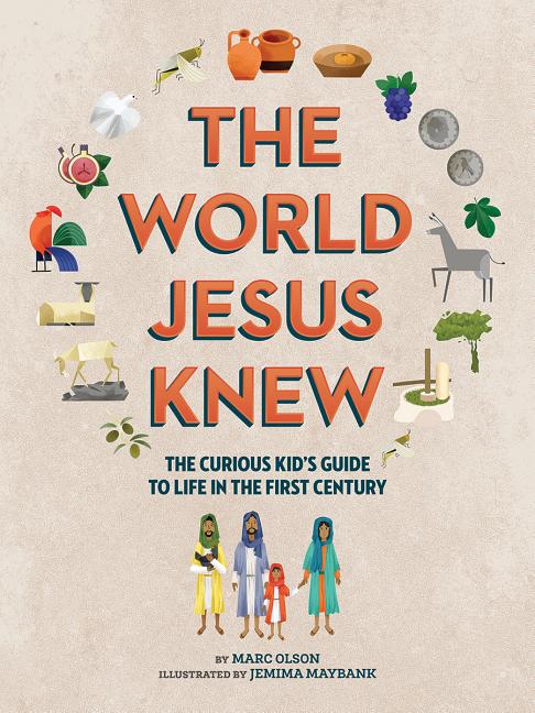 The World Jesus Knew: A Curious Kid's Guide to Life in the First Century