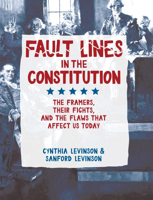 Fault Lines in the Constitution: The Framers, Their Fights, and the Flaws That Affect Us Today