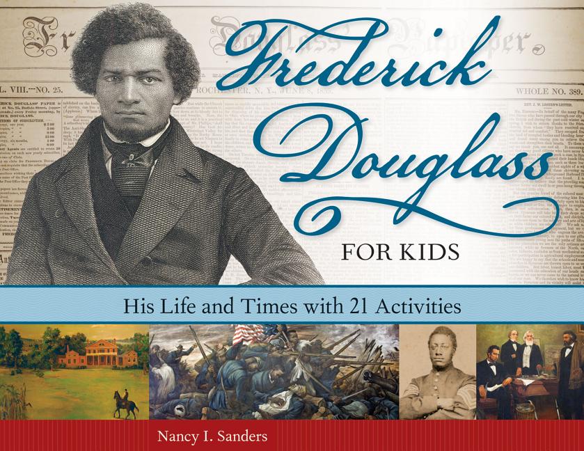 Frederick Douglass for Kids: His Life and Times, with 21 Activities