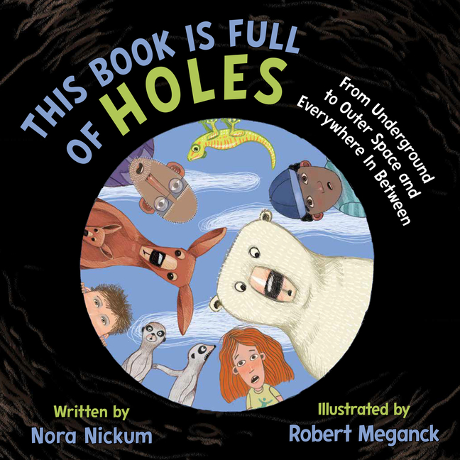 This Book Is Full of Holes: From Underground to Outer Space and Everywhere in Between