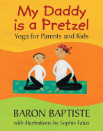 My Daddy Is a Pretzel: Yoga for Parents and Kids