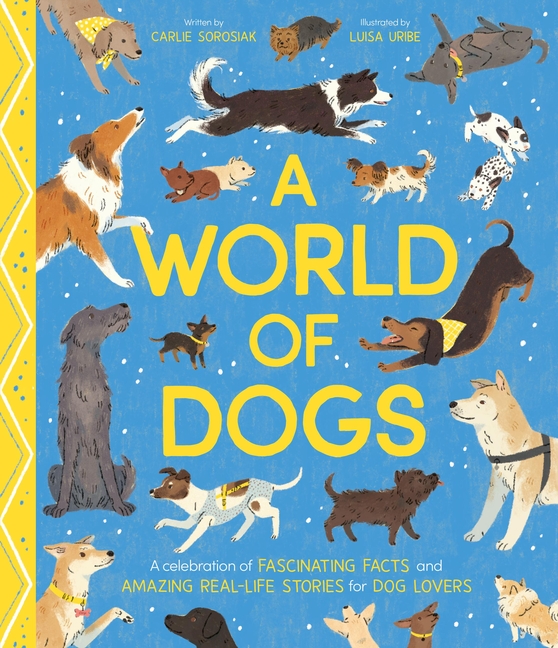 A World of Dogs: A Celebration of Fascinating Facts and Amazing Real-Life Stories for Dog Lovers