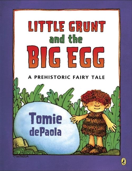 Little Grunt and the Big Egg: A Prehistoric Fairy Tale