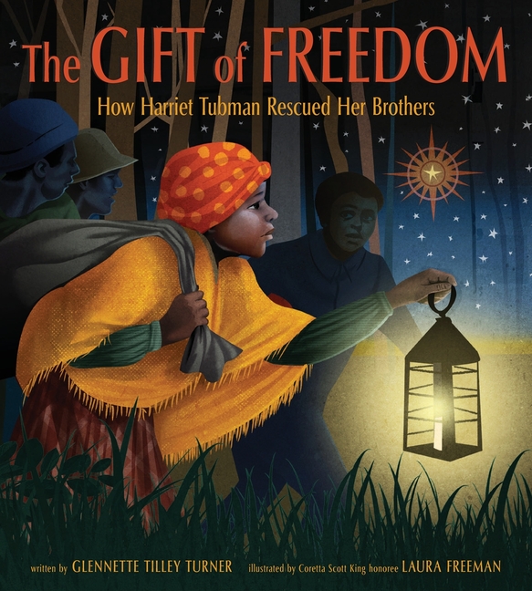 The Gift of Freedom: How Harriet Tubman Rescued Her Brothers