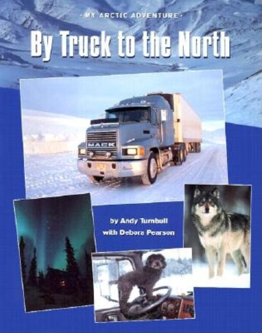 By Truck to the North: My Arctic Adventure