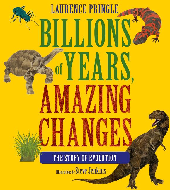 Billions of Years, Amazing Changes: The Story of Evolution