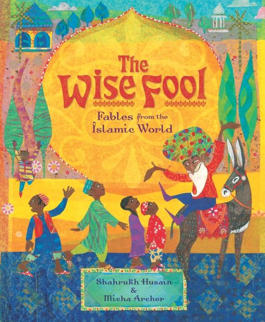 The Wise Fool: Fables from the Islamic World