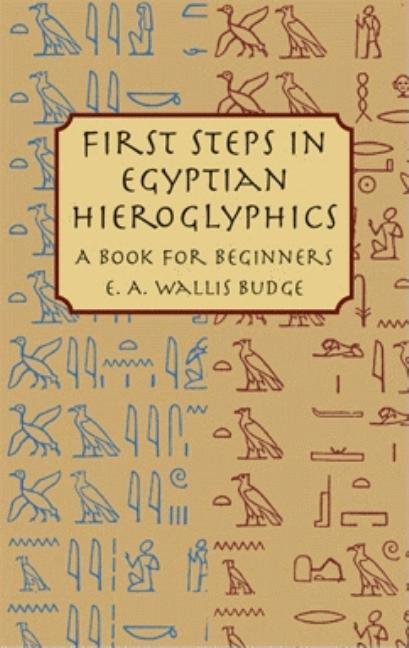 First Steps in Egyptian Hieroglyphics: A Book for Beginners