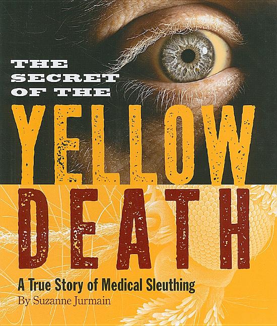 The Secret of the Yellow Death: A True Story of Medical Sleuthing