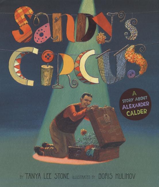 Sandy's Circus: A Story about Alexander Calder