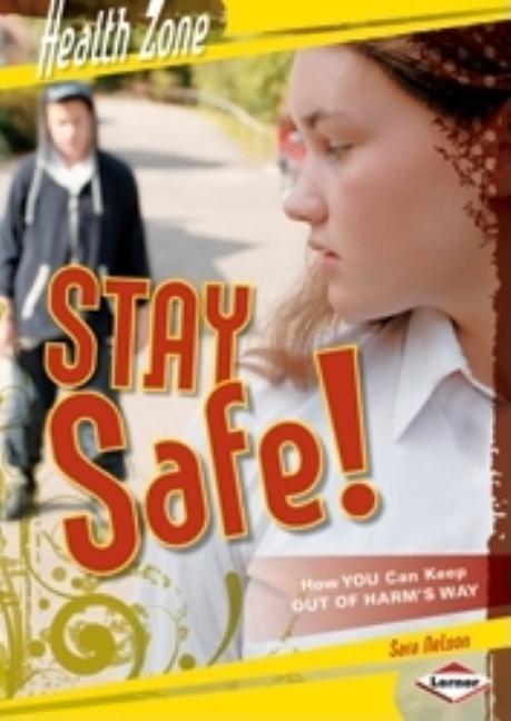 Stay Safe!: How You Can Keep Out of Harm's Way