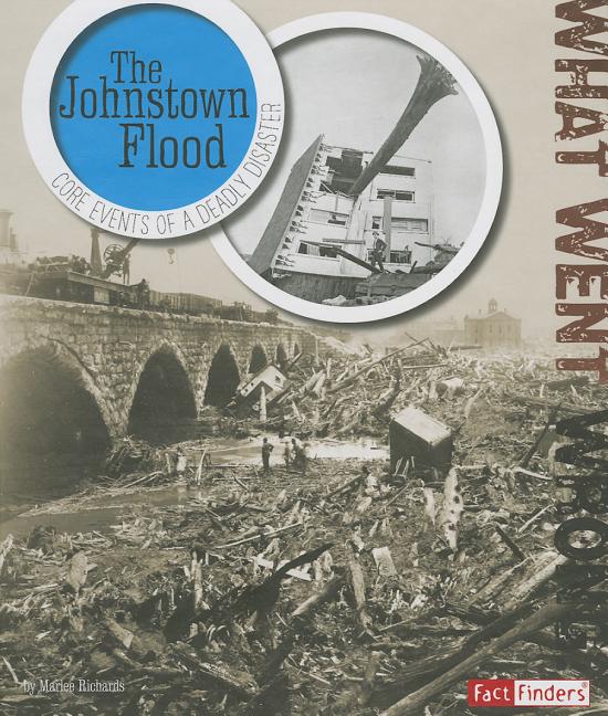 The Johnstown Flood: Core Events of a Deadly Disaster