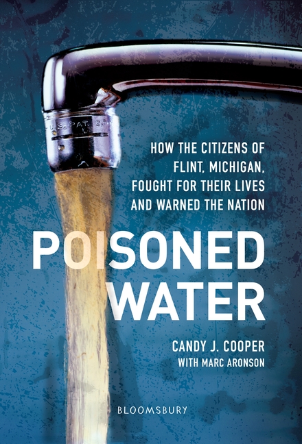 Poisoned Water: How the Citizens of Flint, Michigan, Fought for Their Lives and Warned the Nation