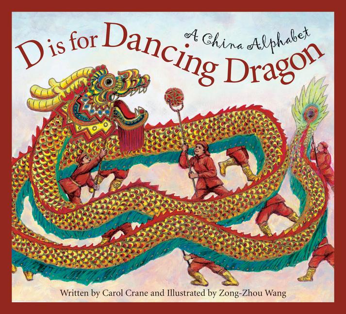 D is for Dancing Dragon: A China Alphabet