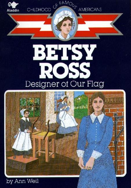 Betsy Ross: Designer of Our Flag