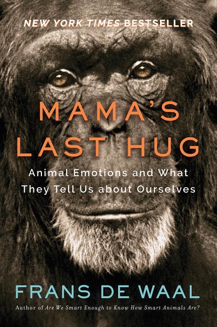 Mama's Last Hug: Animal Emotions and What They Tell Us about Ourselves