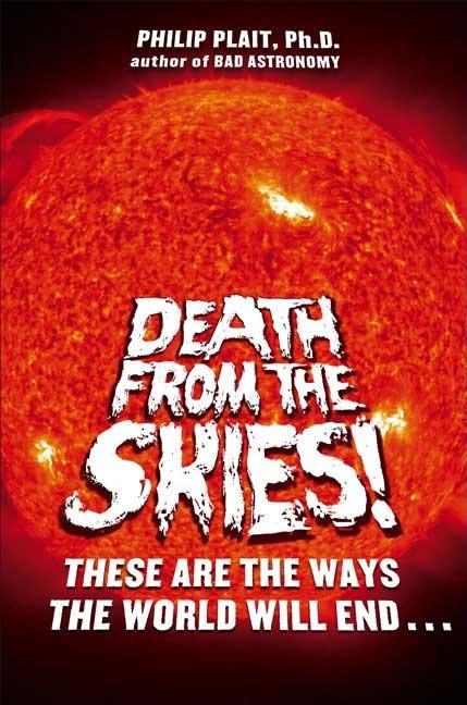 Death from the Skies!: These Are the Ways the World Will End...