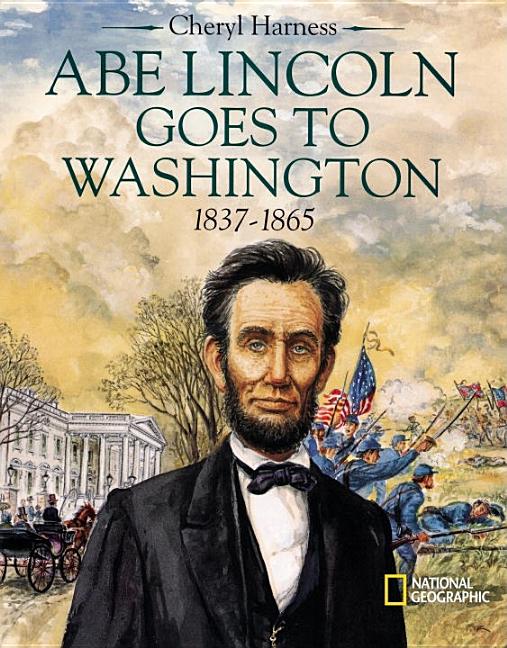 Abe Lincoln Goes to Washington: 1837-1865