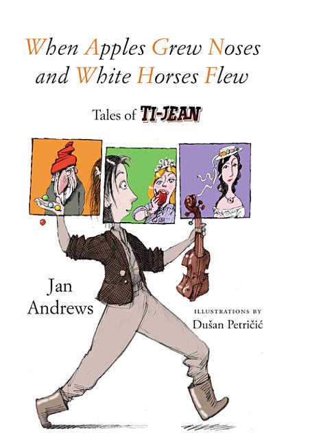 When Apples Grew Noses and White Horses Flew: Tales of Ti-Jean