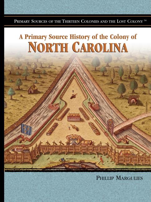 A Primary Source History of the Colony of North Carolina