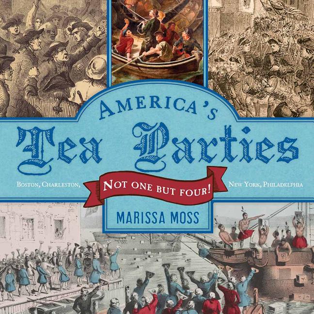 America's Tea Parties: Not One But Four! Boston, Charleston, New York, Philadelphia