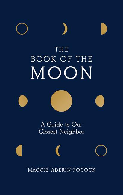 Book of the Moon: A Guide to Our Closest Neighbor