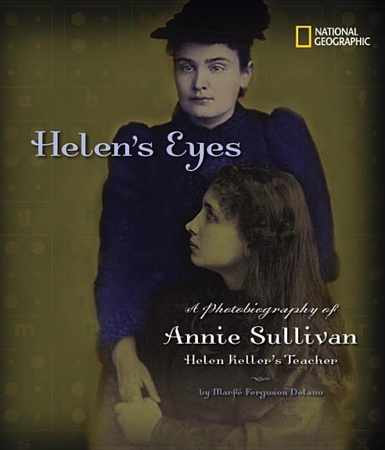 Helen's Eyes: A Photobiography of Annie Sullivan, Helen Keller's Teacher