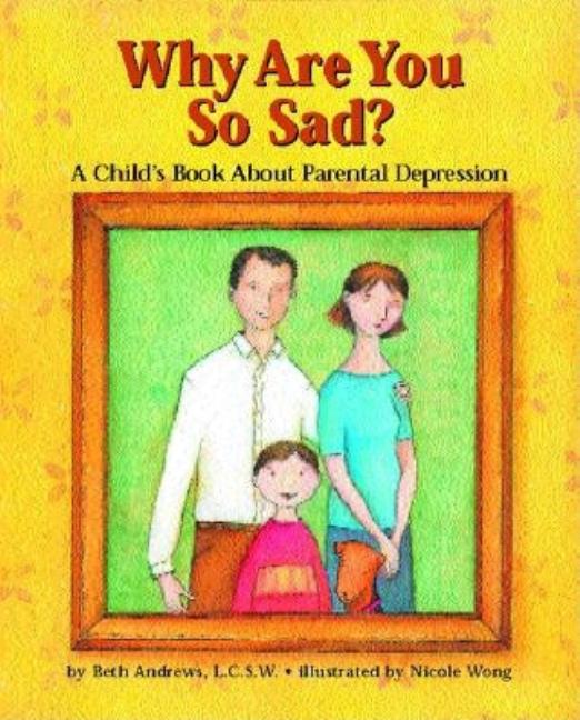 Why Are You So Sad: A Child's Book about Parental Depression