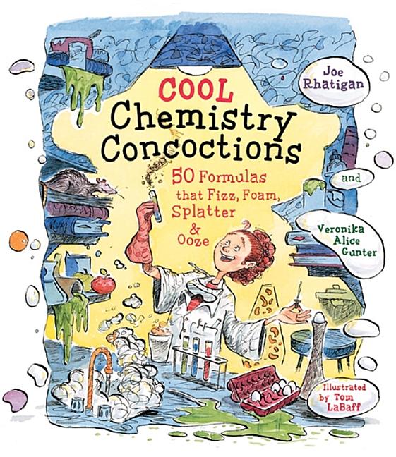 Cool Chemistry Concoctions: 50 Formulas That Fizz, Foam, Splatter & Ooze