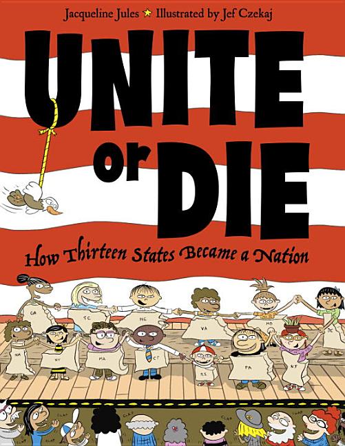 Unite or Die: How Thirteen States Became a Union