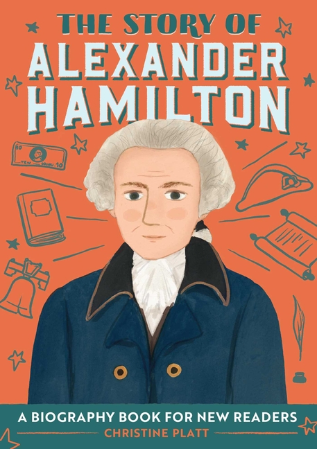 The Story of Alexander Hamilton: A Biography Book for New Readers