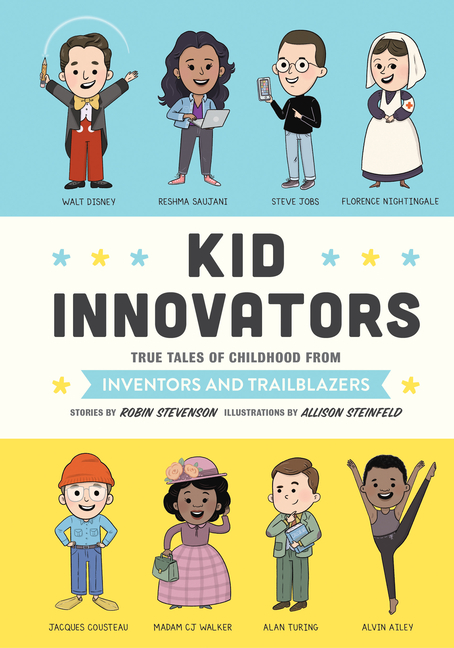 Kid Innovators: True Tales of Childhood from Inventors and Trailblazers