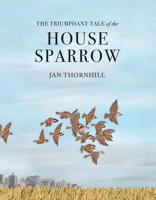 Triumphant Tale of the House Sparrow, The