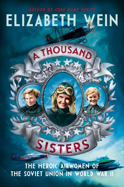 A Thousand Sisters: The Heroic Airwomen of the Soviet Union in World War II