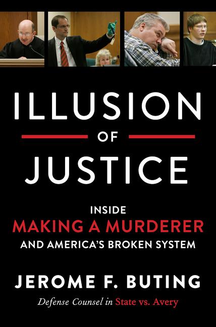 Illusion of Justice: Inside Making a Murderer and America's Broken System